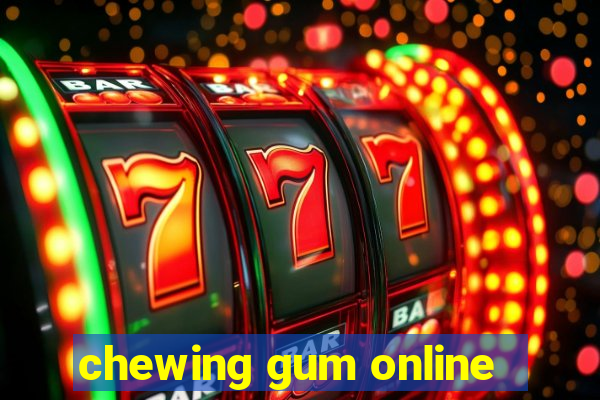 chewing gum online